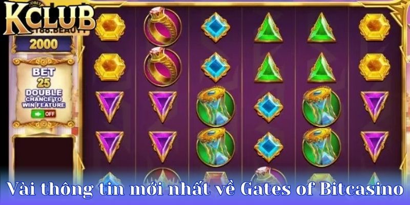 Vài thông tin mới nhất về Gates of Bitcasino tại KCLUB