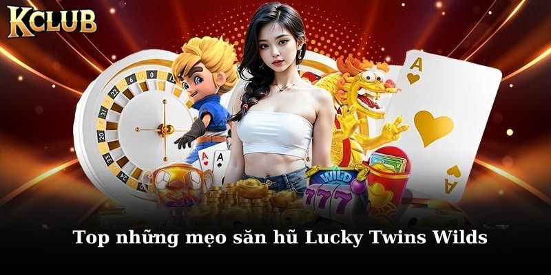 Khám phá những mẹo săn hũ lucky twins hiệu quả