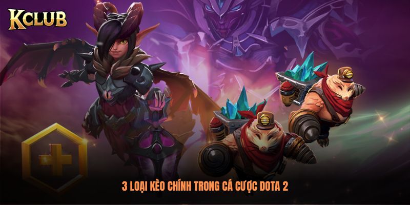 3 loại kèo chính trong cá cược DOTA 2