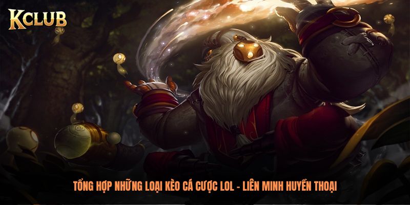 Tổng hợp những loại kèo cá cược LOL - Liên Minh Huyền Thoại