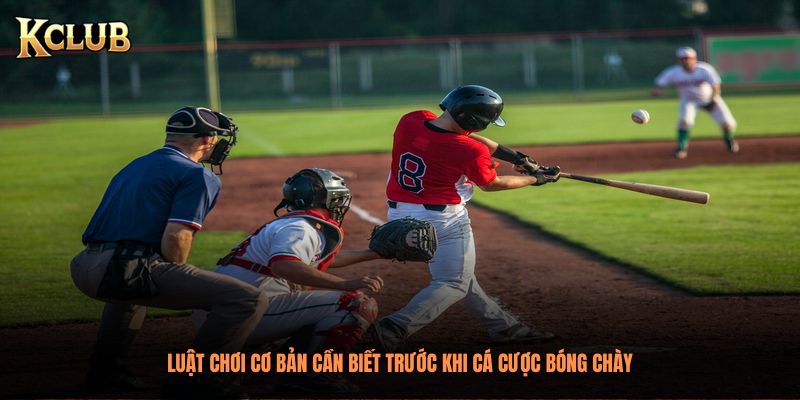 Luật chơi cơ bản cần biết trước khi cá cược bóng chày