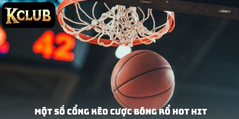 Một số cổng kèo cược bóng rổ hot hit