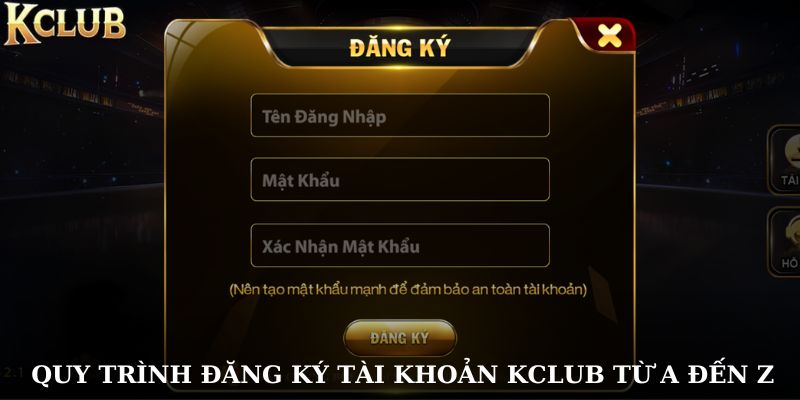 Quy trình đăng ký tài khoản KCLUB từ A đến Z