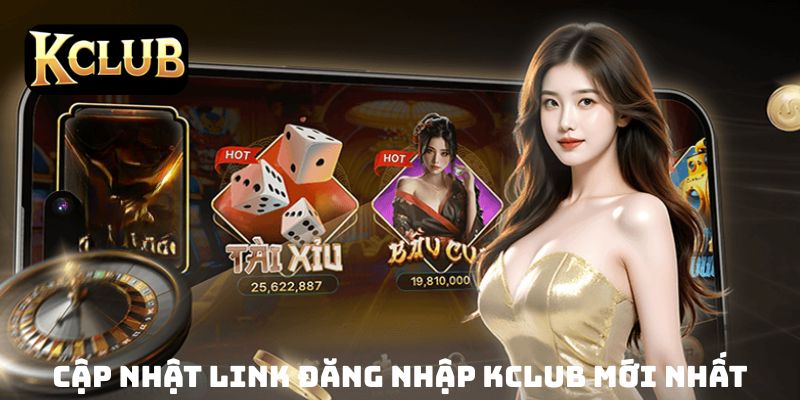 Cập nhật link đăng nhập KCLUB mới nhất