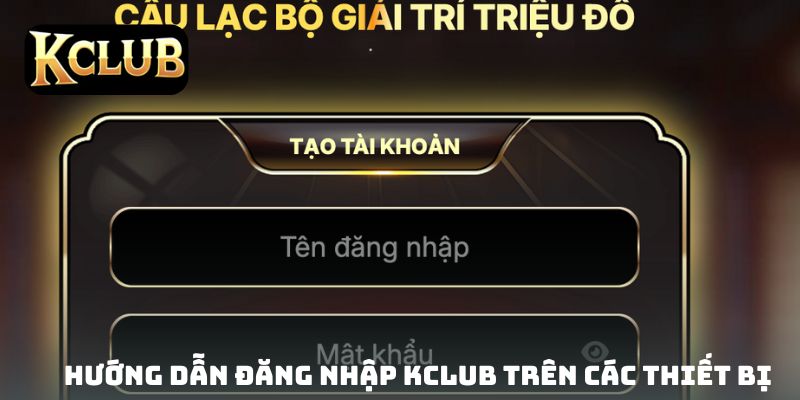 Hướng dẫn đăng nhập KCLUB trên các thiết bị
