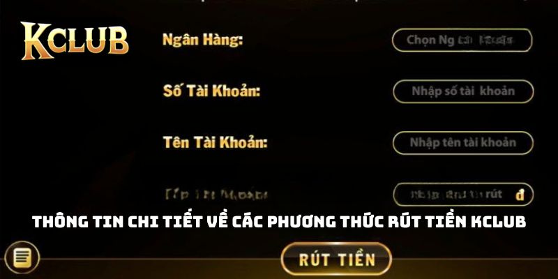 Thông tin chi tiết về các phương thức rút tiền KCLUB