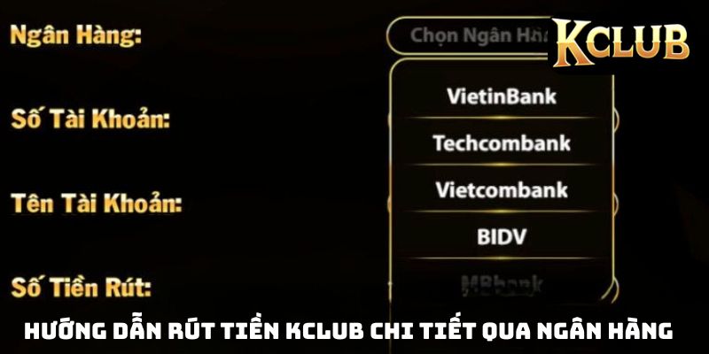 Hướng dẫn rút tiền KCLUB chi tiết qua ngân hàng