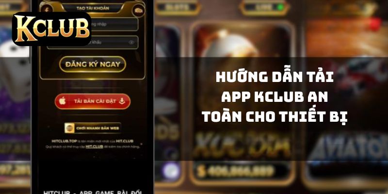 Hướng dẫn tải app KCLUB an toàn cho thiết bị