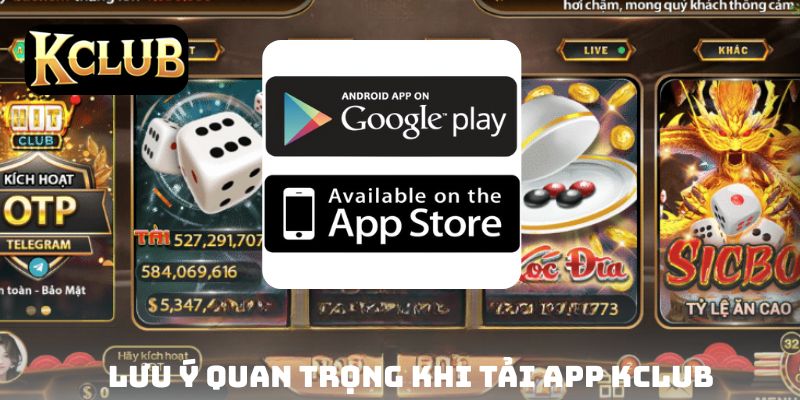 Lưu ý quan trọng khi tải app KCLUB