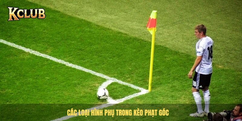 Các loại hình phụ trong kèo phạt góc