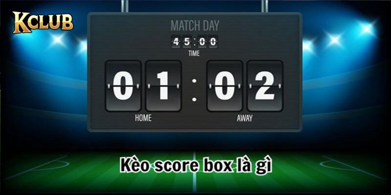 Kèo Score Box là gì?