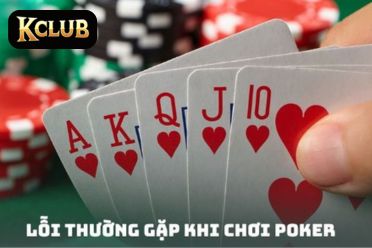 lỗi thường gặp khi chơi Poker