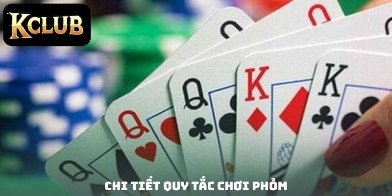 Chi tiết quy tắc chơi Phỏm