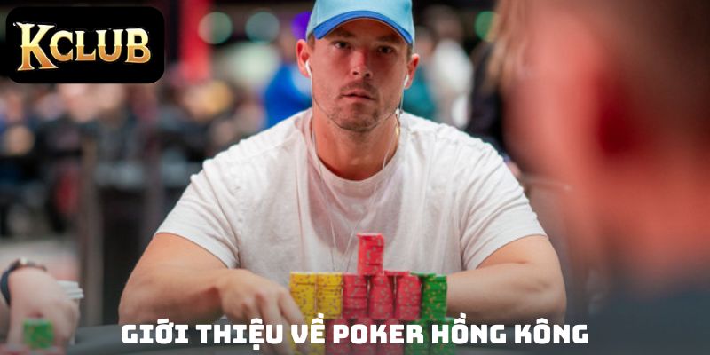 Giới thiệu về Poker Hồng Kông