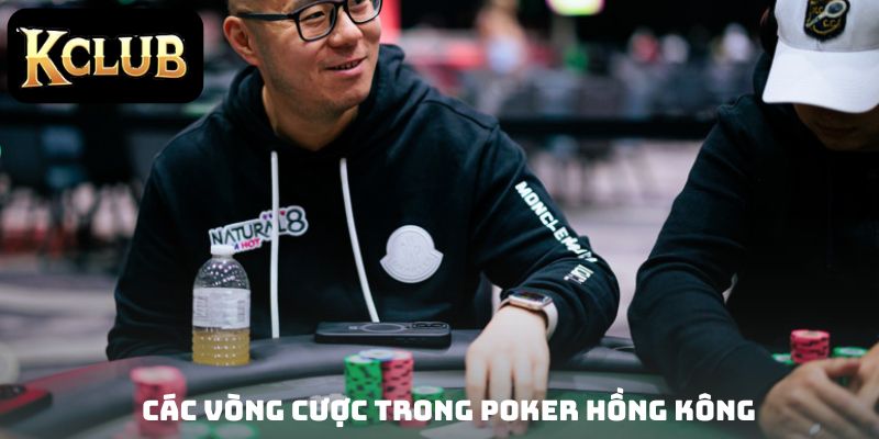 Các vòng cược trong Poker Hồng Kông