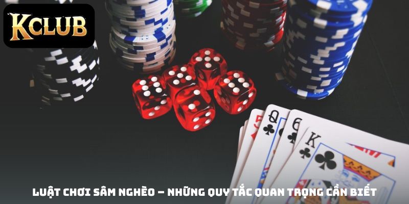 Luật chơi Sâm Nghèo – Những quy tắc quan trọng cần biết