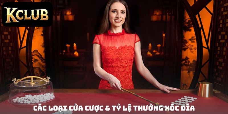 Các loại cửa cược & tỷ lệ thưởng xóc đĩa