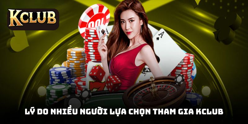 Lý do nhiều người lựa chọn tham gia KCLUB