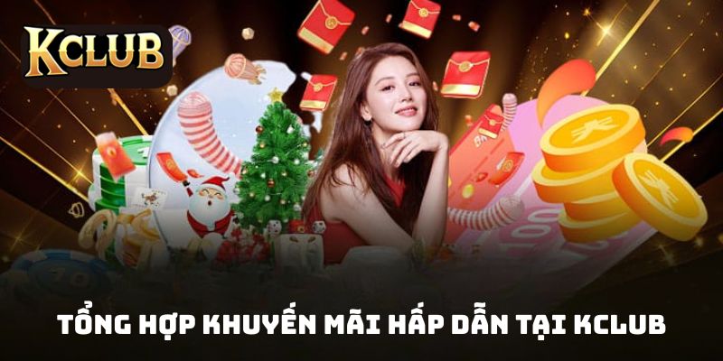 Tổng hợp khuyến mãi hấp dẫn tại KCLUB